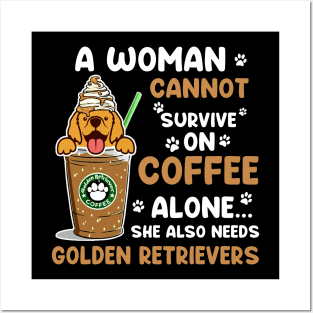 A Woman Cannot Survive On Coffee Alone She Also Needs Her Golden retrievers tshirt funny gift Posters and Art